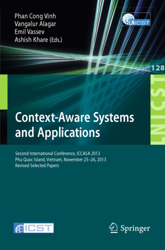Context-Aware Systems and Applications: Second International Conference, ICCASA 2013, Phu Quoc Island, Vietnam, November 25-26, 2013, Revised Selected Papers