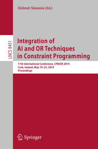 Integration of AI and OR Techniques in Constraint Programming: 11th International Conference, CPAIOR 2014, Cork, Ireland, May 19-23, 2014. Proceedings