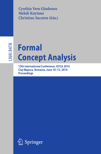 Formal Concept Analysis: 12th International Conference, ICFCA 2014, Cluj-Napoca, Romania, June 10-13, 2014. Proceedings