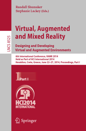 Virtual, Augmented and Mixed Reality. Designing and Developing Virtual and Augmented Environments: 6th International Conference, VAMR 2014, Held as Part of HCI International 2014, Heraklion, Crete, Greece, June 22-27, 2014, Proceedings, Part I