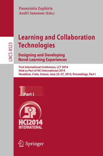Learning and Collaboration Technologies. Designing and Developing Novel Learning Experiences: First International Conference, LCT 2014, Held as Part of HCI International 2014, Heraklion, Crete, Greece, June 22-27, 2014, Proceedings, Part I