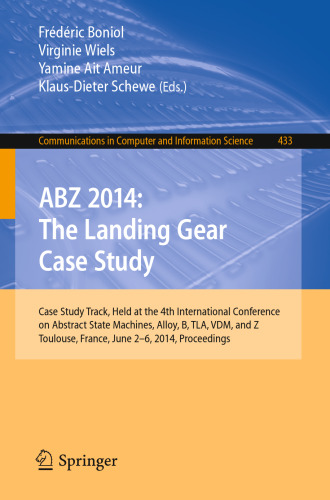 ABZ 2014: The Landing Gear Case Study: Case Study Track, Held at the 4th International Conference on Abstract State Machines, Alloy, B, TLA, VDM, and Z, Toulouse, France, June 2-6, 2014. Proceedings