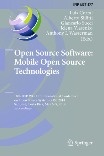 Open Source Software: Mobile Open Source Technologies: 10th IFIP WG 2.13 International Conference on Open Source Systems, OSS 2014, San José, Costa Rica, May 6-9, 2014. Proceedings