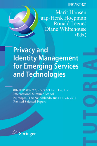 Privacy and Identity Management for Emerging Services and Technologies: 8th IFIP WG 9.2, 9.5, 9.6/11.7, 11.4, 11.6 International Summer School, Nijmegen, The Netherlands, June 17-21, 2013, Revised Selected Papers