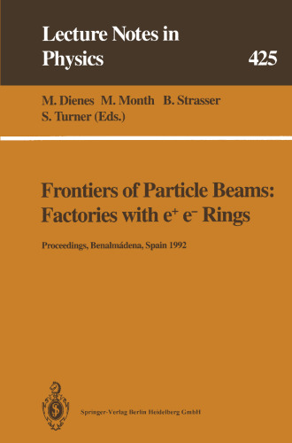 Frontiers of Particle Beams: Factories with e+ e- Rings: Proceedings of a Topical Course Held by the Joint US-CERN School on Particle Accelerators at Benalmádena, Spain, 29 October – 4 November 1992