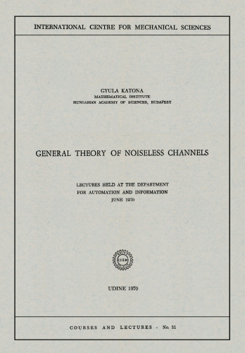 General Theory of Noiseless Channels: Lectures Held at the Department for Automation and Information, June 1970