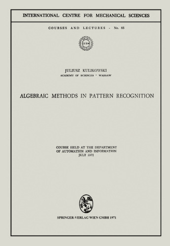 Algebraic Methods in Pattern Recognition: Course held at the Department of Automation and Information July 1971