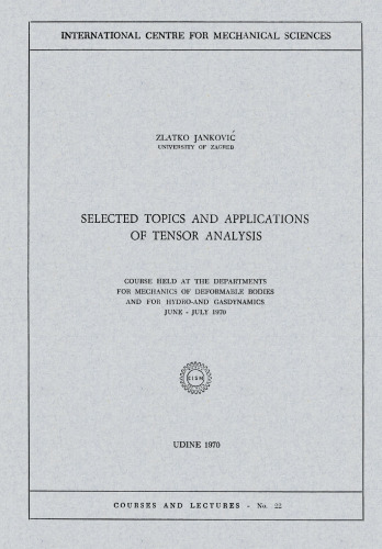 Selected Topics and Applications of Tensor Analysis: Course Held at the Departments for Mechanics of Deformable Bodies and for Hydro-and Gasdynamics, June – July 1970