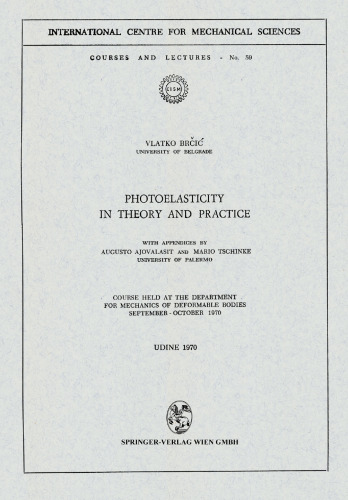Photoelasticity in Theory and Practice: Course Held at the Department for Mechanics of Deformable Bodies September – October 1970