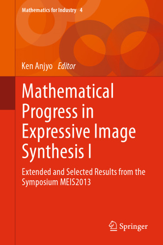 Mathematical Progress in Expressive Image Synthesis I: Extended and Selected Results from the Symposium MEIS2013