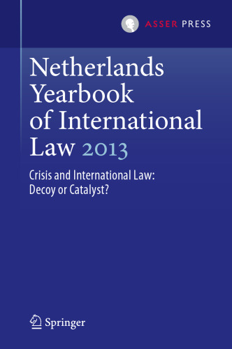 Netherlands Yearbook of International Law 2013: Crisis and International Law: Decoy or Catalyst?