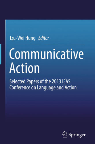 Communicative Action: Selected Papers of the 2013 IEAS Conference on Language and Action