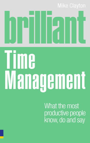 Time management : what the most productive people know, do and say