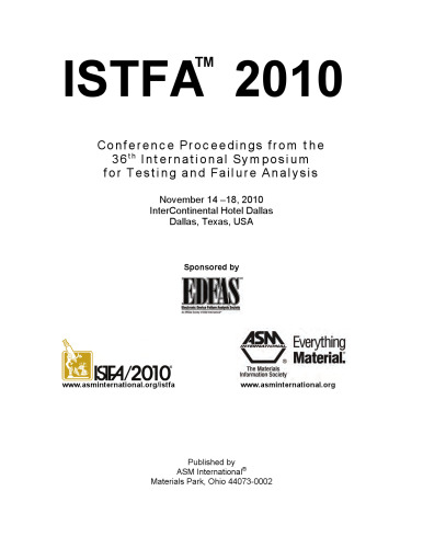 ISTFA 2010 : conference proceedings from the 36th International Symposium for Testing and Failure Analysis, November 14-18, 2010, InterContinental Hotel Dallas, Dallas, Texas, USA