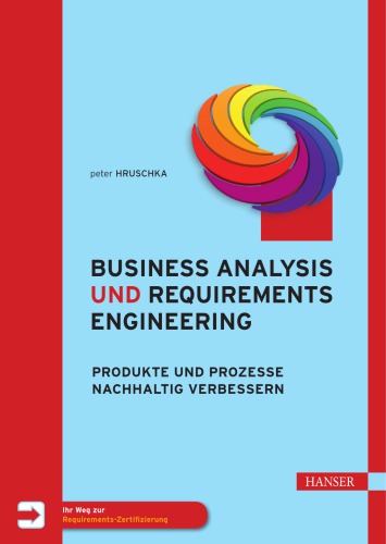 Business Analysis und Requirements Engineering Produkte und Prozesse nachhaltig verbessern