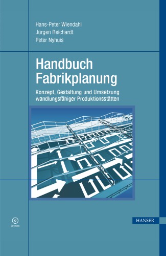 Handbuch Fabrikplanung Konzept, Gestaltung und Umsetzung wandlungsfähiger Produktionsstätten