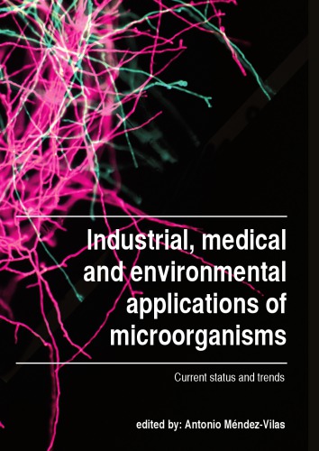 Industrial, medical and environmental applications of microorganisms : current status and trends : proceedings of the V international conference on environmental, industrial and applied microbiology (BioMicroWorld2013), Madrid, Spain, 2-4 October 2013