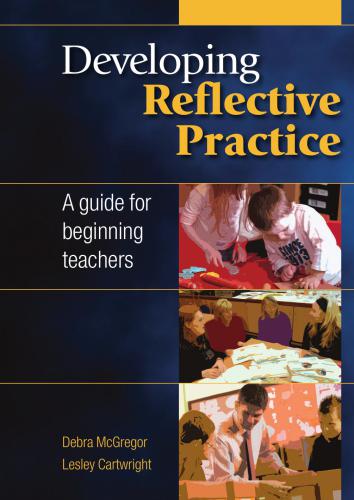 Developing reflective practice : a guide for beginning teachers