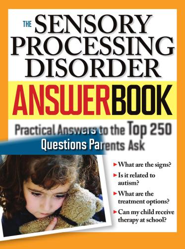 The sensory processing disorder answer book : practical answers to the top 250 questions parents ask