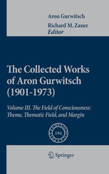 The Collected Works of Aron Gurwitsch (1901-1973): Volume III: The Field of Consciousness: Theme, Thematic Field, and Margin