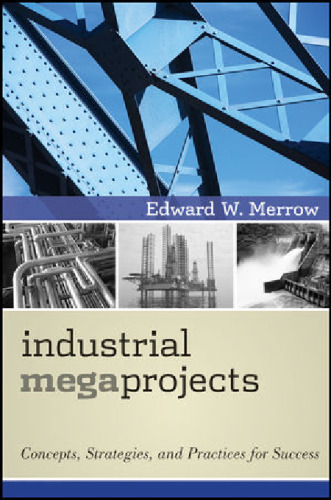 Industrial megaprojects : concepts, strategies, and practices for success