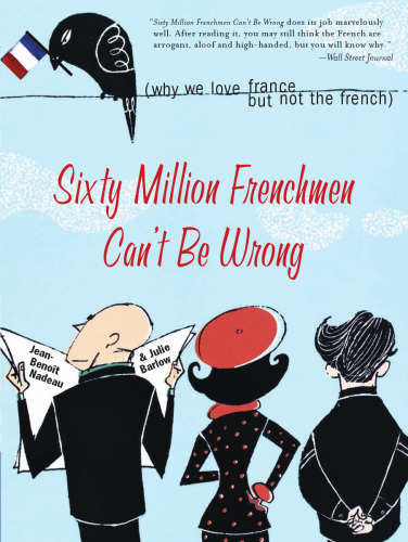 Sixty million Frenchmen can't be wrong : why we love France but not the French