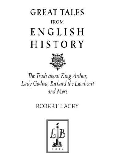 Great tales from English history : the truth about King Arthur, Lady Godiva, Richard the Lionheart and more