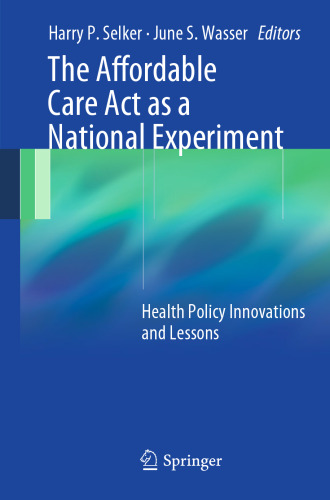 The Affordable Care Act as a National Experiment: Health Policy Innovations and Lessons