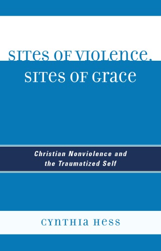 Sites of violence, sites of grace : Christian nonviolence and the traumatized self
