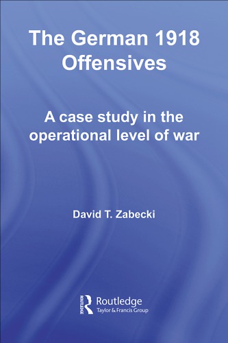 The German 1918 offensives : a case study in the operational level of war
