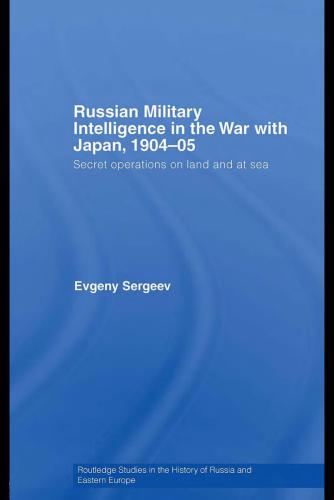 Russian Military Intelligence in the War with Japan, 1904–05: Secret Operations on Land and at Sea