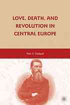 Love, death, and revolution in Central Europe : Ludwig Feuerbach, Moses Hess, Louise Dittmar, Richard Wagner