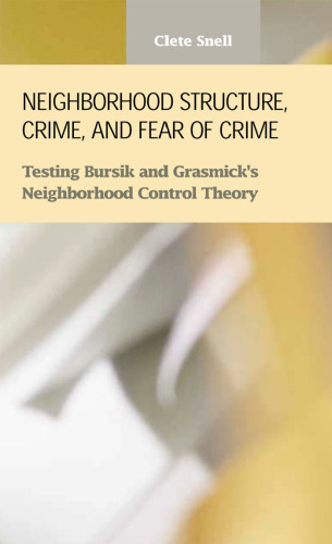 Neighborhood structure, crime, and fear of crime : testing Bursik and Grasmick's neighborhood control theory