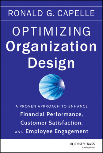 Optimizing Organization Design: A Proven Approach to Enhance Financial Performance, Customer Satisfaction and Employee Engagement