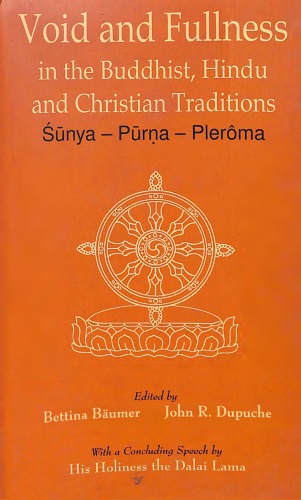 Void and fullness in the Buddhist, Hindu and Christian traditions Śūnya - Pūrṇa - Plerôma ; [papers presented at an inter-religious retreat seminar organized by the Abhishiktananda Society, Delhi, held in Sarnath, Varanasi, from December 11 to 16, 1999, at the Central Institute of Higher Tibetan Studies]