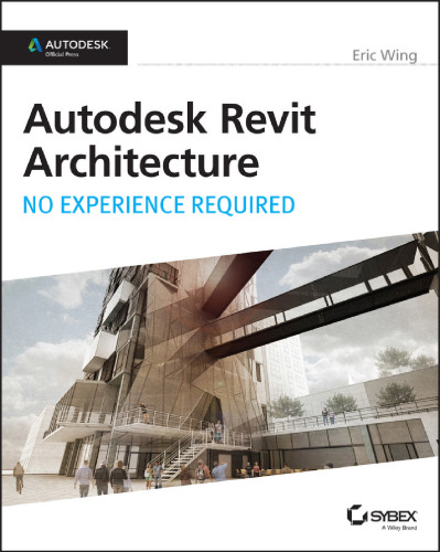 Autodesk Revit Architecture 2015: No Experience Required: Autodesk Official Press