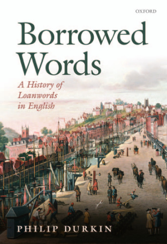 Borrowed Words: A History of Loanwords in English