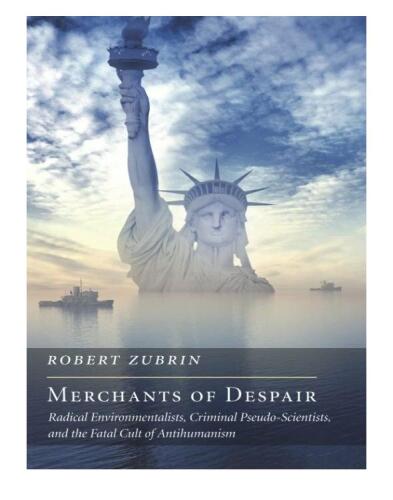Merchants of Despair: Radical Environmentalists, Criminal Pseudo-Scientists, and the Fatal Cult of Antihumanism