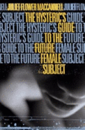 The Hysteric's Guide to the Future Female Subject