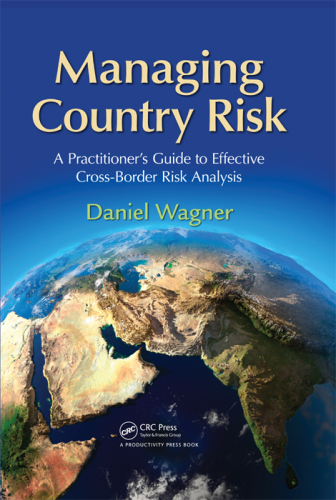 Managing Country Risk: A Practitioner's Guide to Effective Cross-Border Risk Analysis