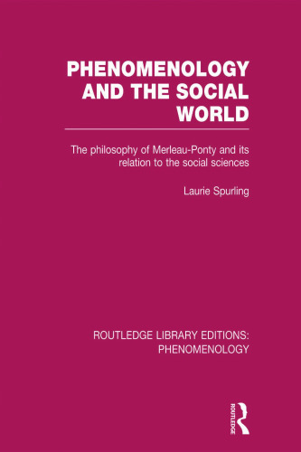 Phenomenology and the Social World: The Philosophy of Merleau-Ponty and its Relation to the Social Sciences