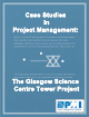 Case Studies in Project Management - The Glasgow Science Centre Tower Project