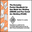 Everyday Pocket Handbook for Gas Metal Arc Welding (GMAW) and Flux Cored Arc Welding (FCAW)