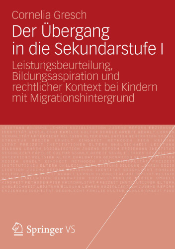 Der Übergang in die Sekundarstufe I: Leistungsbeurteilung, Bildungsaspiration und rechtlicher Kontext bei Kindern mit Migrationshintergrund