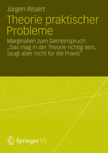 Theorie praktischer Probleme: Marginalien zum Gemeinspruch: „Das mag in der Theorie richtig sein, taugt aber nicht für die Praxis“