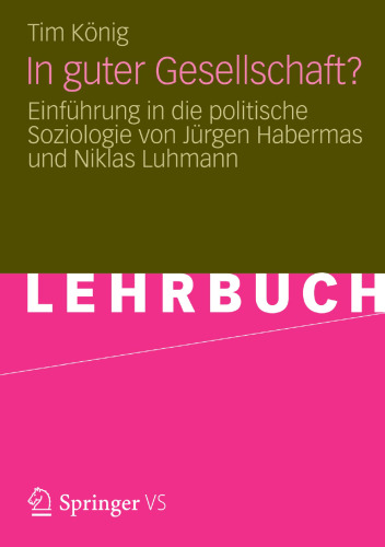 In guter Gesellschaft?: Einführung in die politische Soziologie von Jürgen Habermas und Niklas Luhmann