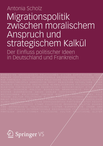 Migrationspolitik zwischen moralischem Anspruch und strategischem Kalkül: Der Einfluss politischer Ideen in Deutschland und Frankreich