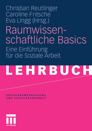 Raumwissenschaftliche Basics: Eine Einführung für die Soziale Arbeit