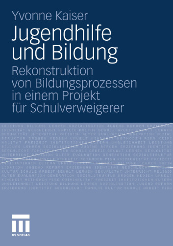 Jugendhilfe und Bildung: Rekonstruktion von Bildungsprozessen in einem Projekt für Schulverweigerer