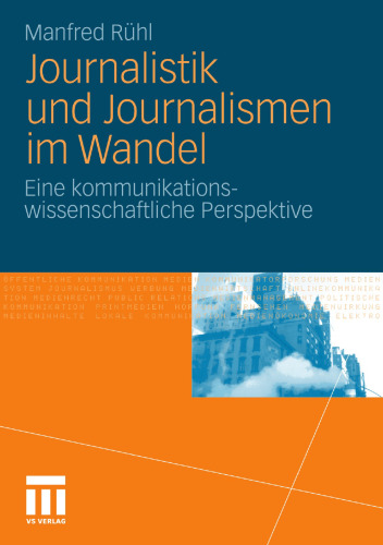 Journalistik und Journalismen im Wandel: Eine kommunikations- wissenschaftliche Perspektive